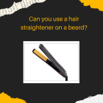 Can You Use a Hair Straightener on a Beard?